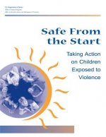 Safe From the Start: Taking Action on Children Exposed to Violence