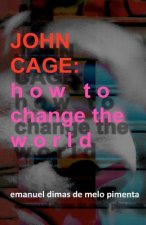 John Cage: How to Change the World