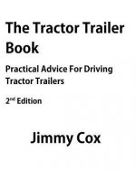 The Tractor Trailer Book: Practical Advice For Driving Tractor Trailers 2nd Edition