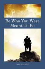 Be Who You Were Meant To Be