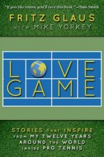 Love Game: Stories that Inspire from My 12 Years Around the World Inside Pro Tennis