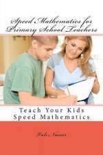 Speed Mathematics for Primary School Teachers: Teach Your Kids Speed Mathematics