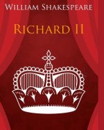 King Richard the Second In Plain and Simple English: A Modern Translation and the Original Version
