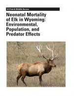 Neonatal Mortality of Elk in Wyoming: Environmental, Population, and Predator Effects