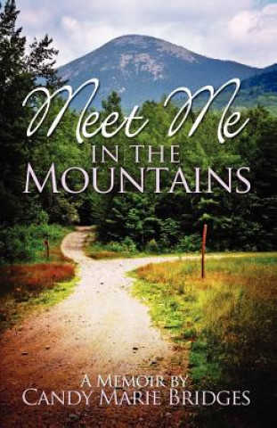 Meet Me In The Mountains - A Memoir by Candy Marie Bridges: A Memoir By Candy Marie Bridges