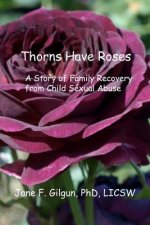 Thorns Have Roses: A Story of Family Recovery from Child Sexual Abuse