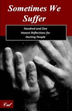 Sometimes We Suffer: Hundred and One Honest Reflections for Hurting People