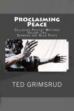 Proclaiming Peace: Collected Pacifist Writings: Volume Two: Sermons and Blog Posts