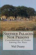 Neither Palaces Nor Prisons: Constitutions of Order Among the Nuer