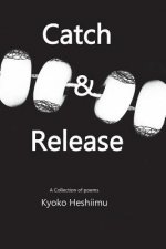 Catch and Release: A collection of poems