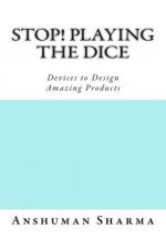 Stop! Playing the Dice: Devices to Design Amazing Products