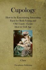 Cupology: How to be Entertaining Interesting Facts for Both Young and Old Toasts --Gems How to Tell Age