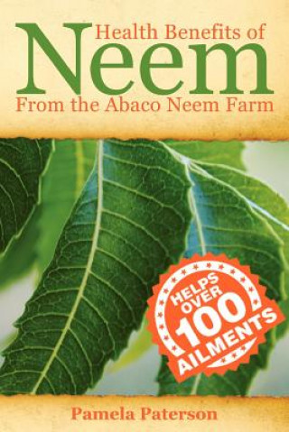 Health Benefits of Neem from the Abaco Neem Farm (MS Pamela Paterson)(Brožovaná)