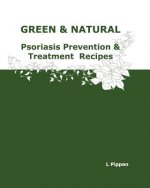 GREEN & NATURAL Psoriasis Prevention & Treatment Recipes