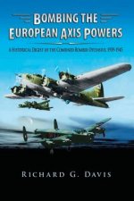 Bombing the European Axis Powers - A Historical Digest of the Combined Bomber Offensive 1939-1945
