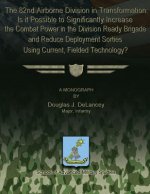 The 82nd Airborne Division in Transformation: Is it Possible to Significantly Increase the Combat Power in the Division Ready Brigade and Reduce Deplo