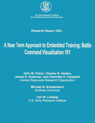 A Near Term Approach to Embedded Training: Battle Command Visualization 101