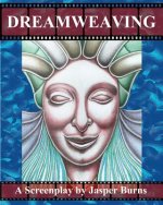 Dreamweaving: A Screenplay