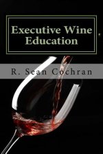 Executive Wine Education: What They Should Have Taught You in Business School