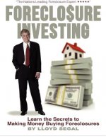 Foreclosure Investing: Learn the secrets to making money buying foreclosures