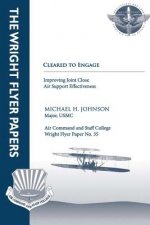 Cleared to Engage: Improving Joint Close Air Support Effectiveness: Wright Flyer Paper No. 35