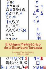 El Origen Prehistórico de la Escritura Tartesia: Ensayo epigráfico-lingüístico sobre el origen autóctono pre-fenicio de las antiguas escrituras de la