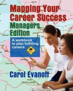 Mapping Your Career Success: Managers Edition: A workbook to help you plan a fulfilling career