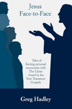 Jesus Face-to-Face: Tales of fleeting personal encounters with The Christ found in the New Testament Gospels