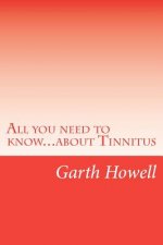 All you need to know...about Tinnitus