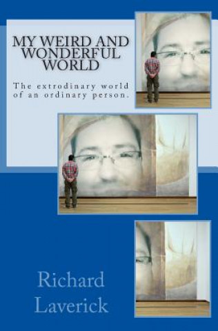 My weird and wonderful world: The extrodinary world of an ordinary person.
