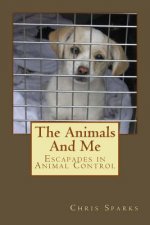 The Animals And Me: Escapades in Animal Control