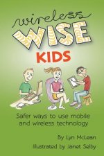 Wireless-wise Kids: Safe ways to use mobile and wireless technology