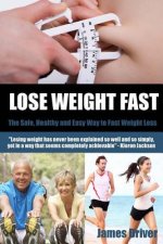 Lose Weight Fast - The Safe, Healthy And Easy Way To Fast Weight Loss