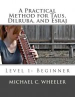 A Practical Method for Taus, Dilruba, and Esraj: Level 1: Beginner
