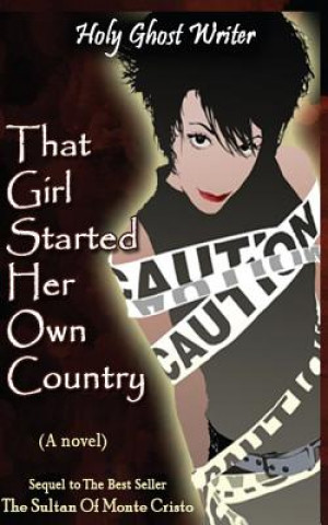 That Girl Started Her Own Country: Sixth in the Series of Sequels to the Count of Monte Cristo