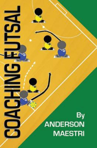 Coaching Futsal: Understanding, Improving, and Perfecting