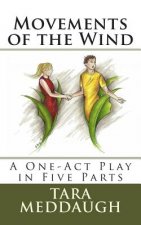 Movements of the Wind: A One-Act Play in Five Parts