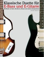 Klassische Duette Für E-Bass Und E-Gitarre: E-Bass Für Anfänger. Mit Musik Von Bach, Beethoven, Mozart Und Anderen Komponisten (in Noten Und Tabulatur