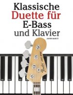Klassische Duette Für E-Bass Und Klavier: E-Bass Für Anfänger. Mit Musik Von Bach, Beethoven, Mozart Und Anderen Komponisten (in Noten Und Tabulatur)