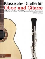 Klassische Duette Für Oboe Und Gitarre: Oboe Für Anfänger. Mit Musik Von Brahms, Vivaldi, Wagner Und Anderen Komponisten