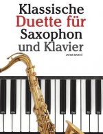 Klassische Duette Für Saxophon Und Klavier: Saxophon Für Anfänger. Mit Musik Von Brahms, Vivaldi, Wagner Und Anderen Komponisten