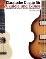 Klassische Duette Für Ukulele Und E-Bass: Ukulele Für Anfänger. Mit Musik Von Bach, Beethoven, Mozart Und Anderen Komponisten (in Noten Und Tabulatur)