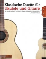 Klassische Duette Für Ukulele Und Gitarre: Ukulele Für Anfänger. Mit Musik Von Bach, Beethoven, Mozart Und Anderen Komponisten (in Noten Und Tabulatur