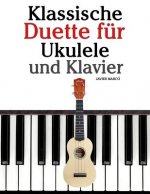 Klassische Duette Für Ukulele Und Klavier: Ukulele Für Anfänger. Mit Musik Von Bach, Beethoven, Mozart Und Anderen Komponisten (in Noten Und Tabulatur