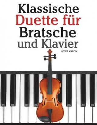 Klassische Duette Für Bratsche Und Klavier: Bratsche Für Anfänger. Mit Musik Von Bach, Beethoven, Mozart Und Anderen Komponisten