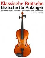 Klassische Bratsche: Bratsche Für Anfänger. Mit Musik Von Bach, Beethoven, Mozart Und Anderen Komponisten