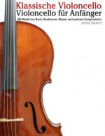 Klassische Violoncello: Violoncello Für Anfänger. Mit Musik Von Bach, Beethoven, Mozart Und Anderen Komponisten
