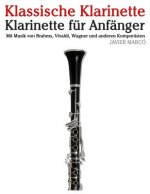 Klassische Klarinette: Klarinette Für Anfänger. Mit Musik Von Brahms, Vivaldi, Wagner Und Anderen Komponisten