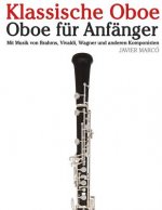 Klassische Oboe: Oboe Für Anfänger. Mit Musik Von Brahms, Vivaldi, Wagner Und Anderen Komponisten