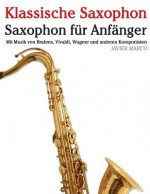 Klassische Saxophon: Saxophon Für Anfänger. Mit Musik Von Brahms, Vivaldi, Wagner Und Anderen Komponisten